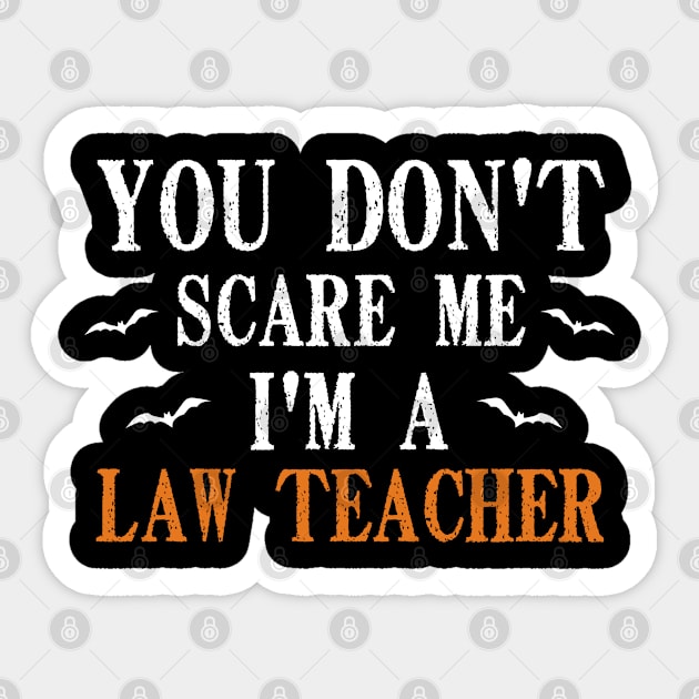 You Don't Scare Me I'm A Law Teacher, Halloween Gift For Law Teacher Sticker by Justbeperfect